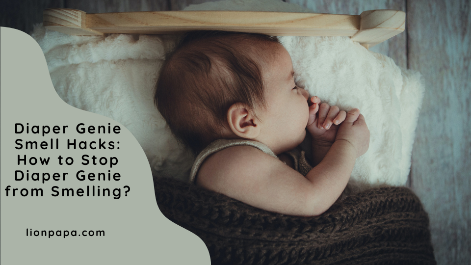 Diaper Genie Smell Hacks: How to Stop Diaper Genie from Smelling?