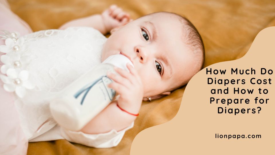How Much Do Diapers Cost and How to Prepare for Diapers?