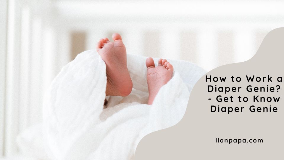 How to Work a Diaper Genie? - Get to Know Diaper Genie