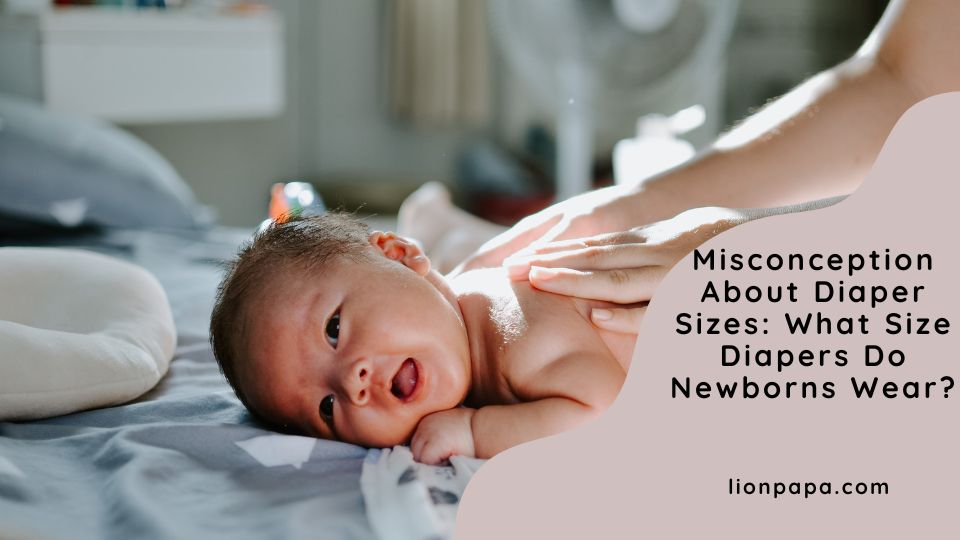 Misconception About Diaper Sizes: What Size Diapers Do Newborns Wear?