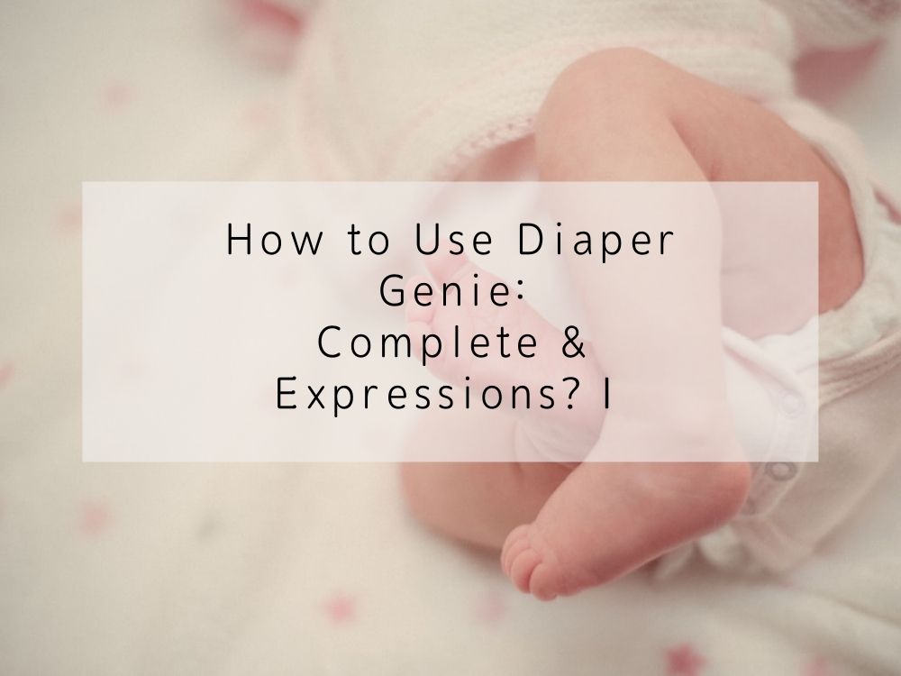 How to Use Diaper Genie: Complete and Expressions? Ⅰ