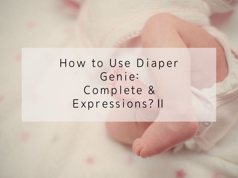 How to Use Diaper Genie: Complete and Expressions? Ⅱ