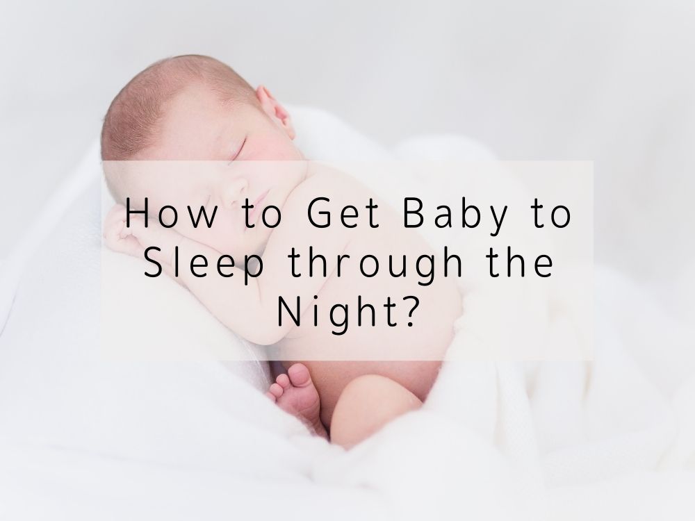 How to Get Your Baby to Sleep Through the Night?
